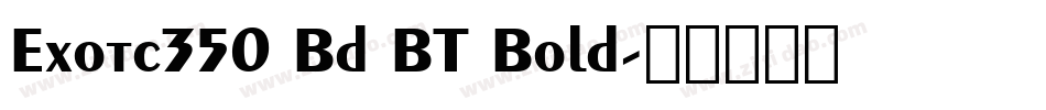 Exotc350 Bd BT Bold字体转换